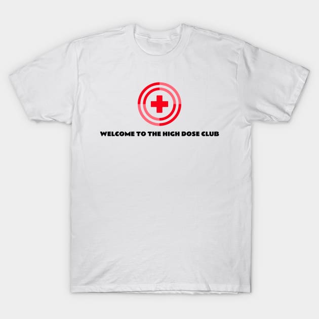 WELCOME TO THE HIGH DOSE CLUB SEVEN FIGURE PHARMACIST T-Shirt by BICAMERAL